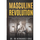 Masculine Revolution: A Journey To Reclaim Your Masculine Essence Through The Power Of Archetypes