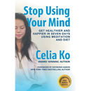 Stop Using Your Mind: Get Healthier and Happier in Seven Days Using Meditation and Diet
