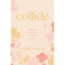 Collide: Running Into Healing When Life Hands You Hurt
