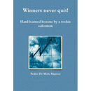 Winners never quit! Hard learned lessons by a rookie salesman