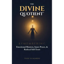 The Divine Quotient: Remembering Emotional Mastery, Inner Peace, & Radical Self-Trust