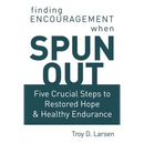 Spun Out: Five Crucial Steps to Restored Hope and Healthy Endurance