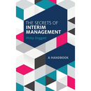 The Secrets of Interim Management: A Handbook