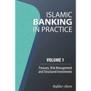 Islamic Banking in Practice, Volume 1: Money Markets, Risk Management and Structured Investments