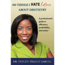 100 Things I Hate/Love about Dentistry: A Professional's Guide to Efficiency, Profitability, and Sanity!