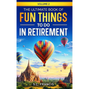 The Ultimate Book of Fun Things to Do in Retirement Volume 2
