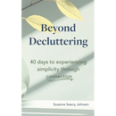 Beyond Decluttering: 40 days to experiencing simplicity through connection