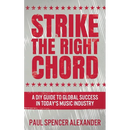 Strike The Right Chord: A DIY Guide to Global Success in Today's Music Industry