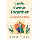 Let's Grow Together: A Family's Guide to Health, Fitness, and Emotional Wellness