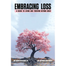 Embracing Loss: A guide to living and thriving beyond grief