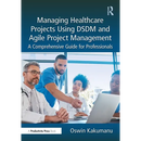 Managing Healthcare Projects Using DSDM and Agile Project Management: A Comprehensive Guide for Professionals