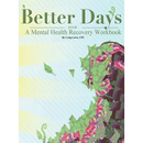 Better Days: A Mental Health Recovery Workbook