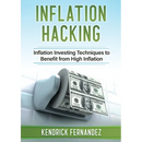 Inflation Hacking: Inflating Investing Techniques to Benefit from High Inflation