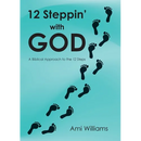 12 Steppin' with GOD: A Biblical Approach to the 12 Steps