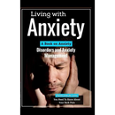 Living With Anxiety: A Book on Anxiety Disorders and Anxiety Management