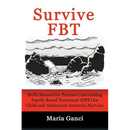 Survive FBT: Skills Manual for Parents Undertaking Family Based Treatment (FBT) for Child and Adolescent Anorexia Nervosa