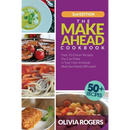 The Make-Ahead Cookbook (2nd Edition): Over 50 Dinner Recipes You Can Make in Your Own Schedule (And Your Family Will Love)!