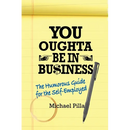 You Oughta Be In Business: The Humorous Guide for the Self-Employed