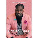 Unshakable: How Bold Leaders Win Hearts, Inspire Minds, and Obtain Results During Crisis