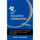 42 Rules for Successful Collaboration (2nd Edition): A Practical Approach to Working with People, Processes and Technology