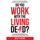 Do You Work with the Living Dead?: Surviving Among Negative and Lifeless People in the Workplace