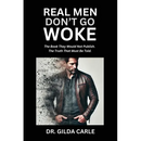 Real Men Don't Go Woke: The Book They Would Not Publish. The Truth That Must Be Told