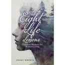 The Eight Life Lessons: Timeless Wisdom for Modern Living