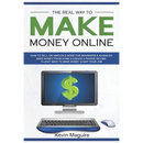 The Real Way to Make Money Online: How to Sell on Amazon & More for Beginners & Advanced. Make Money From Home & Create a Passive Income. 9 Legit Ways