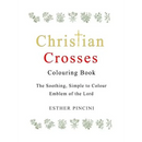 Christian Crosses Colouring Book: The Soothing, Simple to Colour Emblem of the Lord