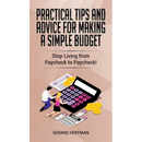 Practical Tips and Advice for Making a Simple Budget: Stop Living from Paycheck to Paycheck!