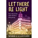 Let There Be Light: How Electricity Made Modern Hong Kong