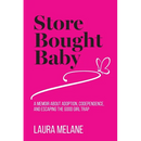 Store Bought Baby: A Memoir About Adoption, Codependence, and Escaping the Good Girl Trap