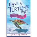 Have A Turtle-ific Day!: Inspirational Messages for Turtle Lovers