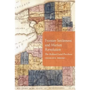 Frontier Settlement and Market Revolution: The Holland Land Purchase