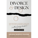 Divorce By Design: How building a divorce team can help you get divorced efficiently (without going broke!) in less than a year