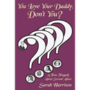 You Love Your Daddy, Don't You?: A True Tragedy about Sexual Abuse