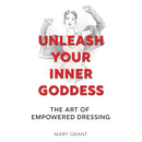 Unleash Your Inner Goddess: The Art of Empowered Dressing