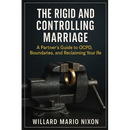 The Rigid and Controlling Marriage: A Partner's Guide to OCPD, Boundaries, and Reclaiming Your Life