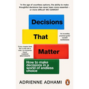 Decisions That Matter: How to Make Decisions in a World of Endless Choice
