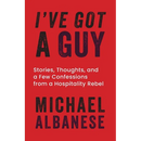 I've Got a Guy: Stories, Thoughts, and a Few Confessions from a Hospitality Rebel