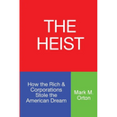 The Heist: How the Rich & Corporations Stole the American Dream