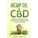 Hemp Oil and CBD: Your Guide to Using Natural Oils for Physical Injuries, Mental Health & General Wellbeing