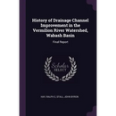 History of Drainage Channel Improvement in the Vermilion River Watershed, Wabash Basin: Final Report
