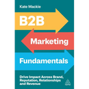 B2B Marketing Fundamentals: Drive Impact Across Brand, Reputation, Relationships and Revenue
