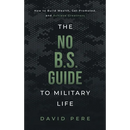 The No B.S. Guide to Military Life: How to build wealth, get promoted, and achieve greatness