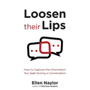 Loosen Their Lips: How to Capture the Information You Seek During a Conversation