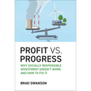 Profit vs. Progress: Why Socially Responsible Investment Doesn't Work and How to Fix It
