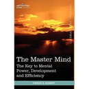 The Master Mind: The Key to Mental Power, Development and Efficiency