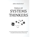 Tools of Systems Thinkers: Learn Advanced Deduction, Decision-Making, and Problem-Solving Skills with Mental Models and System Maps.