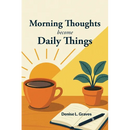 Morning Thoughts Become Daily Things